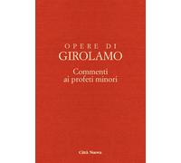 OOGIR - COMMENTI AI PROFETI MINORI/3 - GIROLAMO - 2023 - Città Nuova