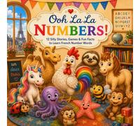 Ooh La La Numbers: 12 Silly Stories, Games & Fun Facts to Learn Numbers in French