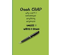 Oooh Crap, Why Can’t I Remember Anything Unless I Write It Down: Funny Gift Notebook Journal for Friends and Family