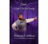 Oooh...I Didn't See That Coming: A Journey Of Faith, Healing and New Beginnings