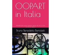 OOPART in Italia: Artefatti fuori posto esistono anche da noi e, forse, tu non lo sapevi: 10