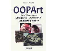 Oopart-out of place artifacts. Oggetti impossibili del nostro passato