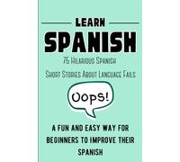 Oops! 40 Hilarious Spanish Short Stories About Language Fails: A Fun and Easy Way for Beginners to Improve Their Spanish