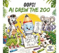 Oops! AI Drew the Zoo: A Funny Animal Coloring Book Where Every Creature Is Almost Right