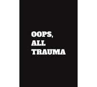 Oops, All Trauma: 6x9 120 Pages Blank Lined Notebook