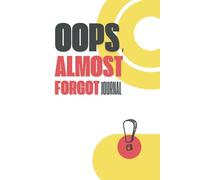 Oops, Almost Forgot Journal: Don’t leave it to memory - leave it on the page!