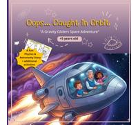 Oops... Caught in Orbit: A Gravity Gliders Space Adventure: A Fun Physics & Astronomy Story + Additional Activities