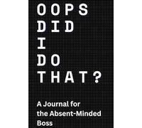 OOPS DID I DO THAT?: A Journal for the Absent-Minded Boss