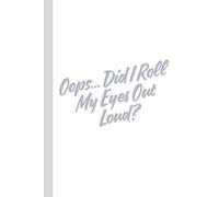 Oops… Did I Roll My Eyes Out Loud?: Work Notebook, Funny Office Gift for Women, Coworker, Boss, Secret Santa Gag Gift (Blank Lined Journal)