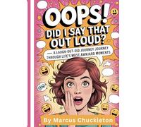 Oops! Did I Say That Out Loud: A Laugh-Out-Loud Journey Through Life’s Most Awkward Moments