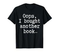 Oops Ho comprato un altro libro Bookish Reader Umorismo Bookworms Maglietta