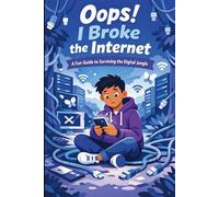 Oops!! I Broke the Internet: Surviving the Digital Jungle with Humor