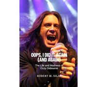 OOPS, I DID IT AGAIN (AND AGAIN): The Life and Madness of Ozzy Osbourne