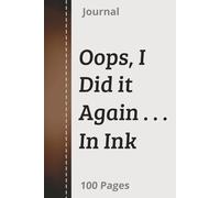 Oops, I Did It Again . . . In Ink: A Hundred Pages to Pretend I’m Organized | Proof That Good Things Come in Hundreds… Especially When They’re Written Down