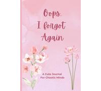 Oops, I Forgot Again: A Cute Journal For Chaotic Minds