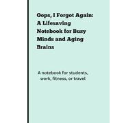 Oops, I Forgot Again: A Lifesaving Notebook for Busy Minds and Aging Brains: A notebook for students, work, fitness, or travel