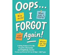 “Oops… I Forgot Again!”: A Witty Notebook for the Forgetful, Distracted, and Delightfully Clueless | Humorous Journal Gift for All Ages | 120 Pages