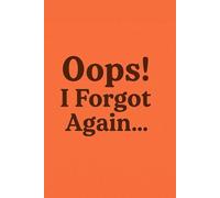 Oops! I Forgot Again: Funny 6x9 Lined Notebook | 120 Pages for Notes, Reminders & Mental Mishaps