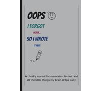 Oops, I Forgot Again... So I Wrote It Here: Funny Gift Nootbook Journal for friends and family - A cheeky journal for memories, to-do’s, and all the little things my brain drops daily.