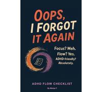 Oops, I Forgot It Again: An ADHD-Friendly Daily Checklist Journal for Chaotic Minds Who Want to Get Things Done (Without the Guilt)