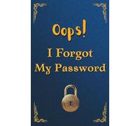 Oops! I Forgot My Password: A Practical Simple Pocket-Size Internet Password Keeper Notebook With Alphabetical Tabs to Help You Organize Your Online Life