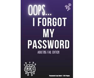 Oops I Forgot My Password: Adulting Fail Edition - Password Log Book for Websites, Logins & Accounts | 120 Pages | 6x9