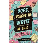 Oops, I Forgot To Write In This Journal: 50 ADHD Friendly and Fun Prompts
