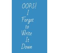 OOPS! I Forgot to Write It Down: Never Forget Again: A Simple & Stylish Notebook to Capture Your Thoughts, Ideas, and Everything You Can’t Remember | ... | Gifts For Entertainment, Humor, or Office.