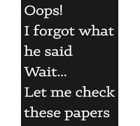 Oops! I forgot what he said. Wait... Let me check these papers.: A Large 8.5" x 11" Lined Notebook for Note-Taking, Meetings, and Remembering Important Stuff.