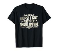 Oops! I Got Another Pinball Machine - Pinball Maglietta