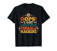 Oops! I Got Another Pinball Machine - Pinball Maglietta