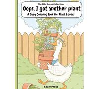 Oops I Got Another Plant (The Silly Goose Collection): Cute Cozy Relaxing Coloring Book For Plant Lovers