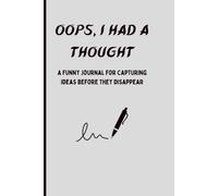 Oops, I Had a Thought: A Funny Journal for Capturing Ideas Before They Disappear