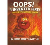 Oops! I Invented Fire!: The First Caveman Story: A Funny Rhyming Picture Book for Kids Ages 3-8