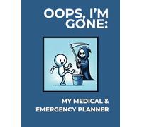 Oops I’m Gone: My Medical & Emergency Planner: My Medica; Life in a Nutshell - You’re Welcome | Everything You Need to Know