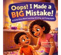 Oops! I Made a BIG Mistake!: A Funny Story About Learning, Growing, and Trying Again