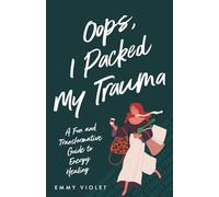 Oops, I Packed My Trauma: A Fun and Transformative Guide to Energy Healing