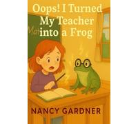 Oops! I Turned My Teacher into a Frog: One little spell… one BIG mistake!