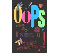 Oops I Wrote It Again...: A Notebook for Every Mood Swing.