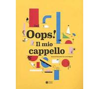 Oops! Il mio cappello. Ediz. illustrata