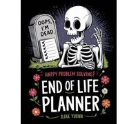 Oops, I'm Dead - Happy Problem Solving! - A Funny End-of-Life Planner & After-Death Organizer