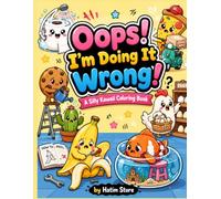 Oops! I'm Doing It Wrong!: A Silly Kawaii Coloring Book Filled with Funny Backward Adventures, Cute Characters, and Hilarious Everyday Mistakes