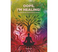 Oops, I'm healing!: A Gentle 30-Day Journey Back to Yourself