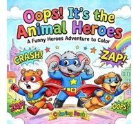 Oops! It’s the Animal Heroes: A Funny Heroes Adventure to Color