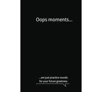 Oops moments are just practice rounds for your future greatness: Business notebook journal funny quote minimalist black cover