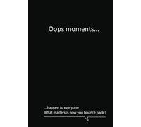 Oops moments happen to everyone What matters is how you bounce back!: Business notebook journal funny quote black cover