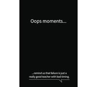 Oops moments remind us that failure is just a really good teacher with bad timing: Business minimalist black cover notebook journal funny quote