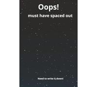 Oops! Must have spaced out: Need to write it down!