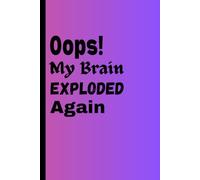 Oops, My Brain Exploded Again: A Journal for Overthinkers, Chaos Lovers, and People Who Forget Where They Put Their Keys