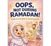 Oops, Not During Ramadan! A Kid's Activity Book on Islamic Etiquette: The Ultimate Guide to Avoiding Common Mistakes in Ramadan with Fun Puzzles, ... Trackers | For Ages 6-10 | Gifts for children